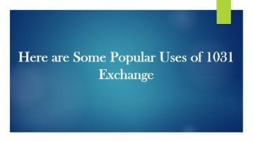 Here are Some Popular Uses of 1031 Exchange