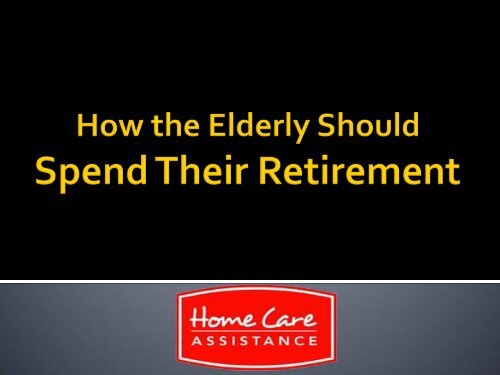 How the Elderly Should Spend Their Retirement