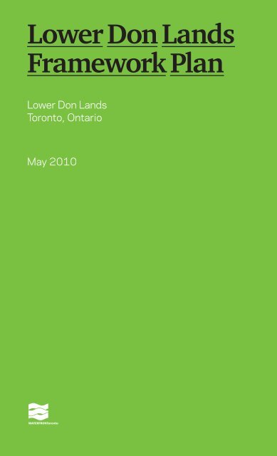 Lower Don Lands Framework Plan - May 2010 - Waterfront Toronto