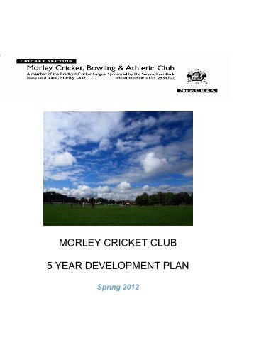 MORLEY CRICKET CLUB 5 YEAR DEVELOPMENT PLAN - Pitchero