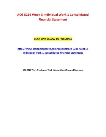 ACG 5216 Week 3 Individual Work 1 Consolidated Financial Statement