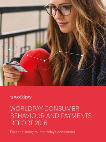 WORLDPAY CONSUMER BEHAVIOUR AND PAYMENTS REPORT 2016