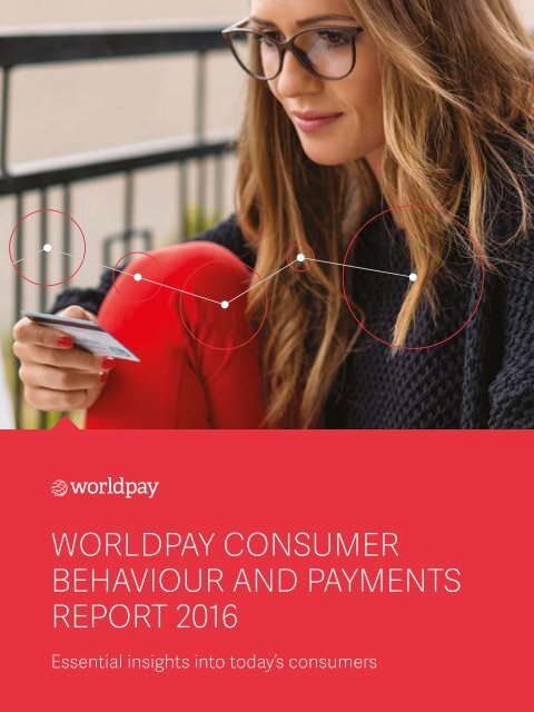 WORLDPAY CONSUMER BEHAVIOUR AND PAYMENTS REPORT 2016