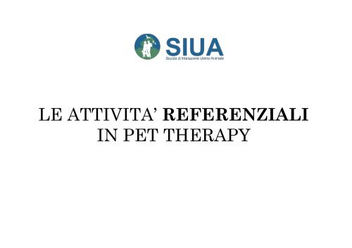 LE ATTIVITA' REFERENZIALI IN PET THERAPY - Siua