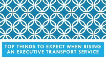 Top Things to Expect When Rising an Executive Transport Service