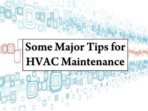 Some Major Tips for HVAC Maintenance