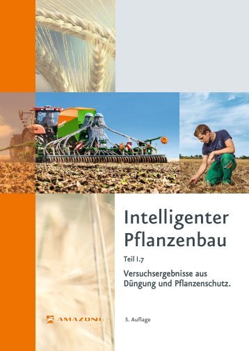 Intelligenter Pflanzenbau Teil I.7 - Versuchsergebnisse aus Düngung und Pflanzenschutz.