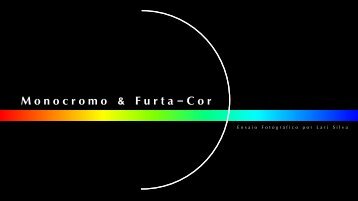 Monocromo & Furta-Cor