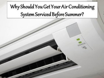 Why Should You Get Your Air Conditioning System Serviced Before Summer
