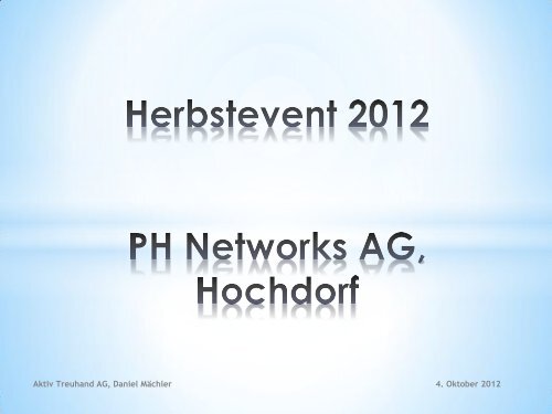 Aktiv Treuhand AG, Daniel Mächler 4. Oktober 2012 - PH Networks AG