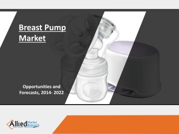 Breast Pump Market Global Industry Analysis, 2014-2022