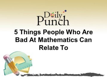 7 Things People Who Are Bad At Mathematics Can Relate To