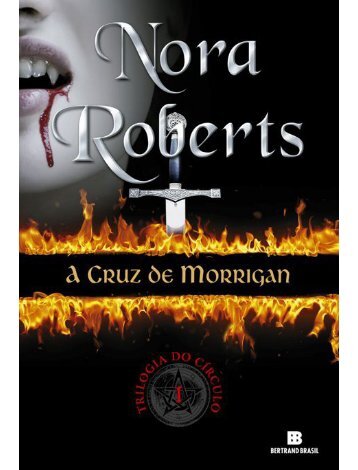 1 Trilogia do Círculo - A Cruz de Morrigan - Nora Roberts