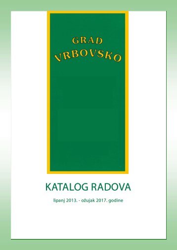 Katalog radova Grada Vrbovskog lipanj 2013. - ožujak 2017. godine