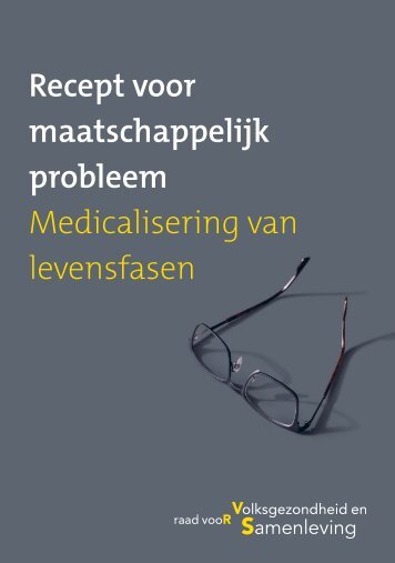 Recept voor maatschappelijk probleem Medicalisering van levensfasen