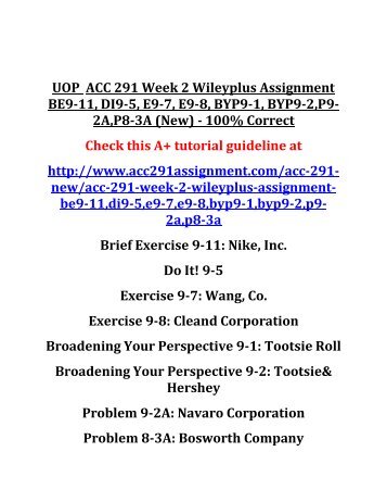 acc 291 week 4 wiley plus Acc 291 week 2 wiley plus acc 291 includes wileyplus + final week 1 jump to acc 291 week 2 individual wileyplus assignment exercise e8-3 , be9-13, 9-4. acc 291 week 4 wiley plus Acc 291 week 2 wiley plus acc 291 includes wileyplus + final week 1 jump to acc 291 week 2 individual wileyplus assignment exercise e8-3 , be9-13, 9-4.