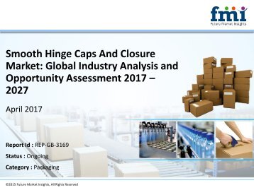 Worldwide Analysis on Smooth Hinge Caps And Closure Market Strategies and Forecasts, 2017 to 2027