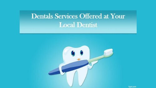 Dentals Services Offered at Your Local Dentist
