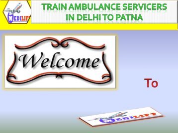  Need best train Ambulance Services in Delhi and Patna