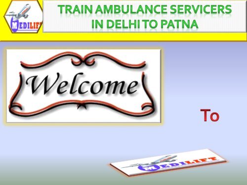  Need best train Ambulance Services in Delhi and Patna
