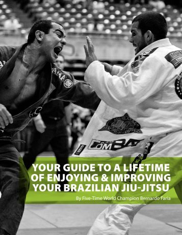 YOUR GUIDE TO A LIFETIME OF ENJOYING & IMPROVING YOUR BRAZILIAN JIU-JITSU
