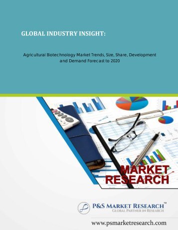 Agricultural Biotechnology Market Trends, Size, Share, Development and Demand Forecast to 2020 by P&S Market Research