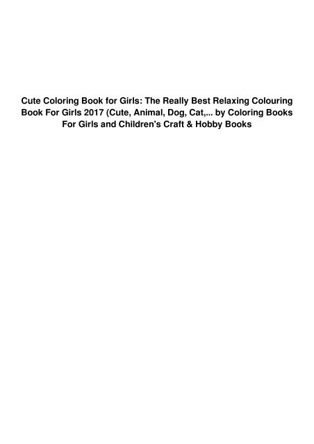 Cute Coloring Book for Girls: The Really Best Relaxing Colouring Book For Girls 2017 (Cute, Animal, Dog, Cat,...