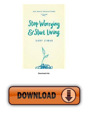 Stop Worrying and Start Living