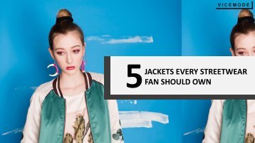 5 Jackets A Streetwear Fan Can’t Live Without