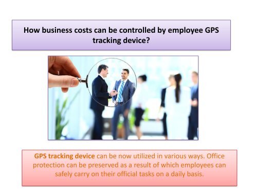  How business costs can be controlled by employee GPS tracking device? 