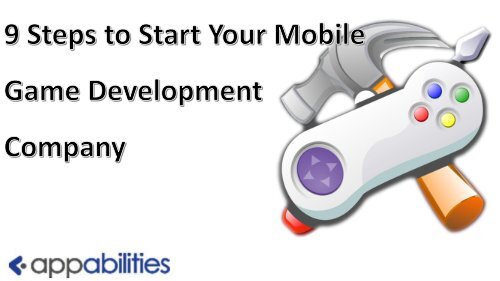 9 Steps to Start Your Mobile Game Development Company