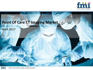 Point Of Care CT Imaging Market: Dynamics, Segments, Size and Demand, 2017 - 2027