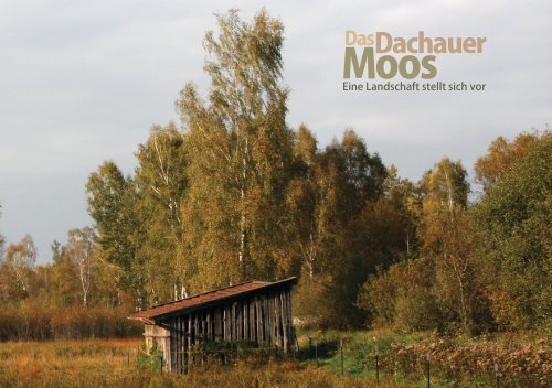 Das Dachauer Moos. Eine Landschaft stellt sich vor