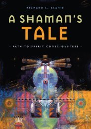 Richard L. Alaniz-A Shaman's Tale_ Path to Spirit Consciousness-Divine Arts (2013)