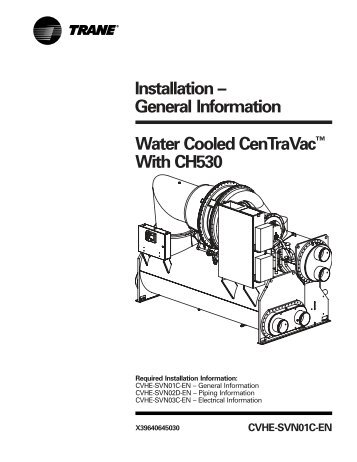 Installation – General Information Water Cooled CenTraVac ... - Trane