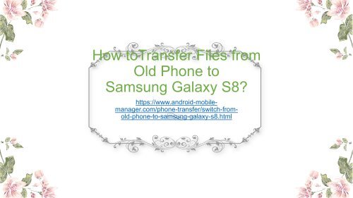 Transfer Files from Old Phone to Samsung Galaxy S8