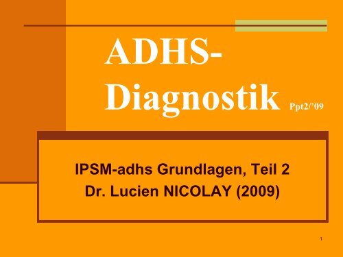 IPSM-adhs Grundlagen, Teil 2 Dr. Lucien NICOLAY (2009)