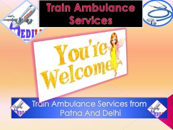 Need Low and best Train Ambulance Services from Patna and Delhi