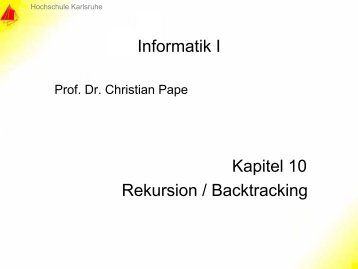 Informatik I Kapitel 10 Rekursion / Backtracking - home.hs-karlsruhe ...