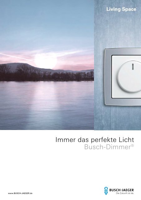 Immer das perfekte Licht Busch-Dimmer - Busch-Jaeger Elektro GmbH