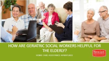 How Are Geriatric Social Workers Helpful for the