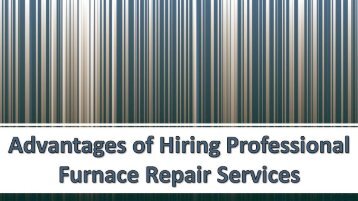 Advantages Of Hiring Professional Furnace Repair Services