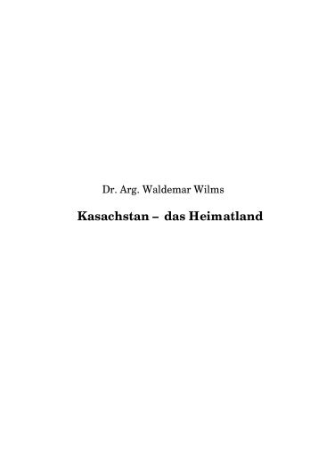 Kasachstan – das Heimatland (Dr. Arg. Waldemar Wilms)