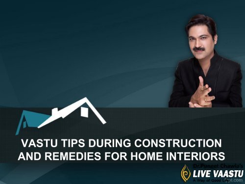 VASTU TIPS DURING CONSTRUCTION AND REMEDIES FOR HOME INTERIORS