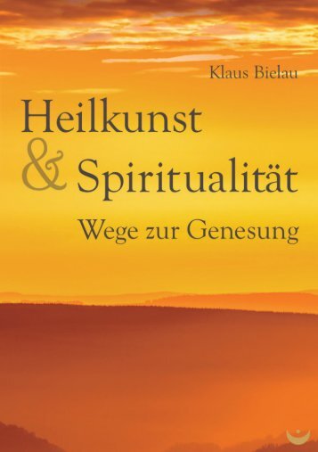 Heilkunst und Spiritualität. Wege zur Genesung