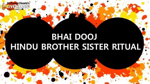 BHAI DOOJ - HINDU BROTHER-SISTER RITUAL