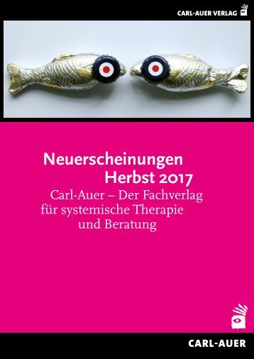 Neuerscheinungen Herbst 2017 | Carl-Auer – Der Fachverlag für systemische Therapie und Beratung (Buchhandelsvorschau)