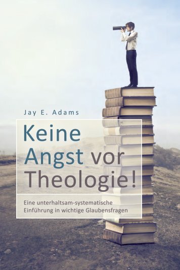 Jay E. Adams: Keine Angst vor Theologie!
