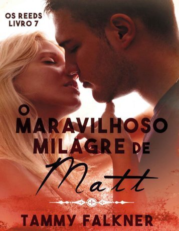 Tammy Falkner - Os Irmãos Reed #7 - O Maravilhoso Milagre de Matt