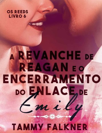 Tammy Falkner - Os Irmãos Reed #6 - A Revanche de Reagan e o Encerramento do Enlace de Emily